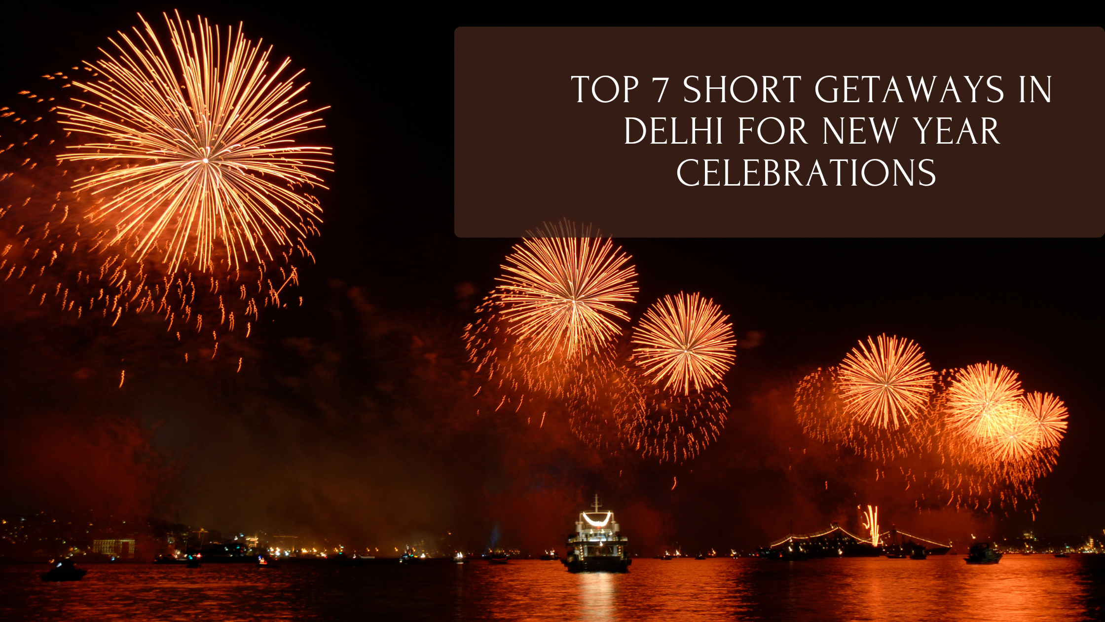 Top 7 Short Getaways in Delhi for New Year Celebrations